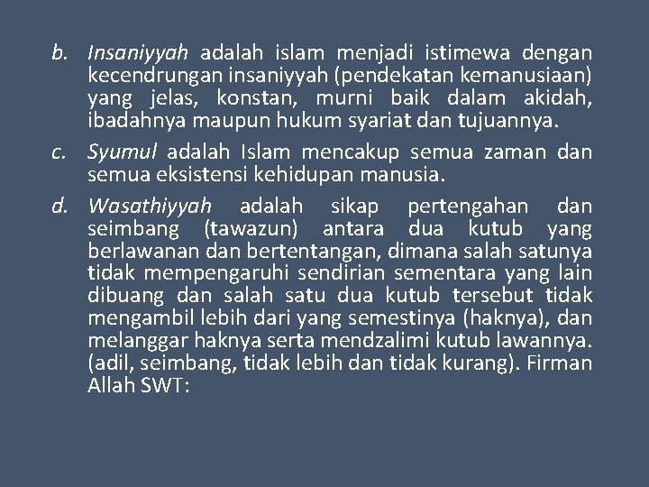 b. Insaniyyah adalah islam menjadi istimewa dengan kecendrungan insaniyyah (pendekatan kemanusiaan) yang jelas, konstan,