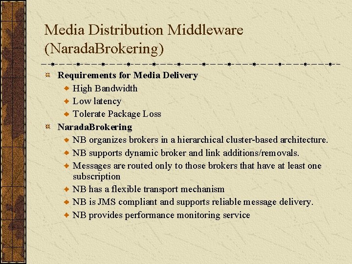 Media Distribution Middleware (Narada. Brokering) Requirements for Media Delivery High Bandwidth Low latency Tolerate