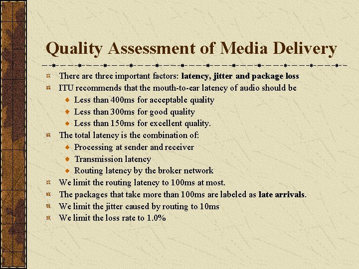 Quality Assessment of Media Delivery There are three important factors: latency, jitter and package