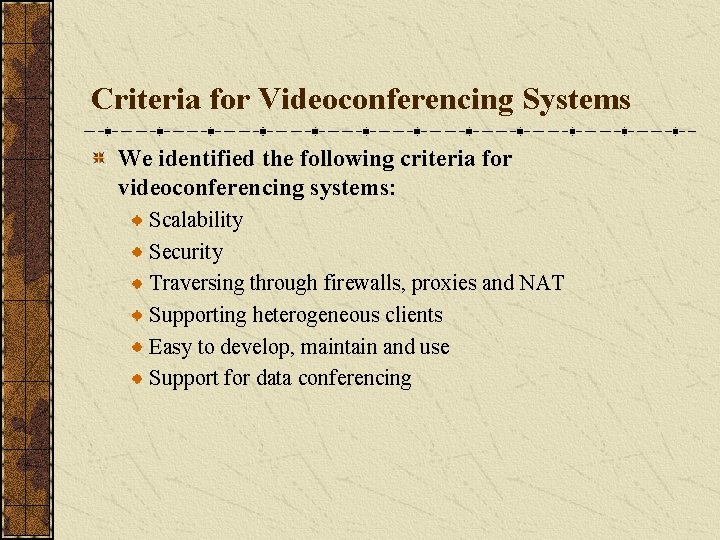 Criteria for Videoconferencing Systems We identified the following criteria for videoconferencing systems: Scalability Security