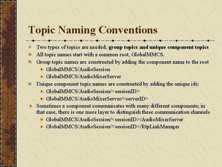 Topic Naming Conventions Two types of topics are needed; group topics and unique component