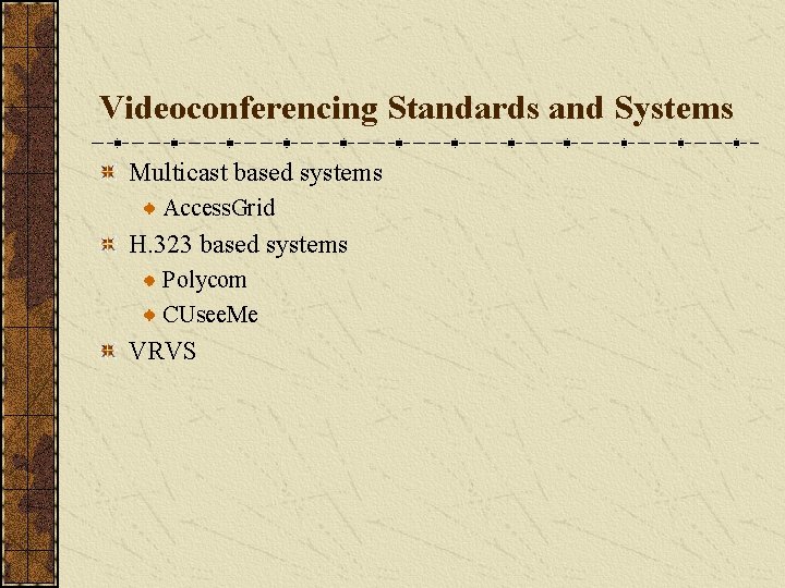 Videoconferencing Standards and Systems Multicast based systems Access. Grid H. 323 based systems Polycom