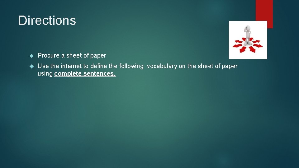 Directions Procure a sheet of paper Use the internet to define the following vocabulary