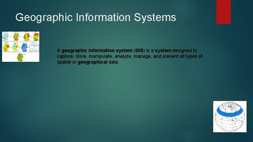 Geographic Information Systems A geographic information system (GIS) is a system designed to capture,