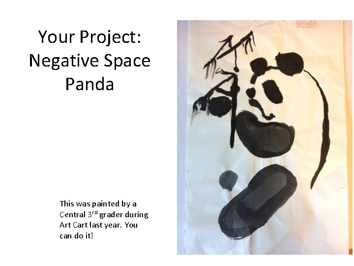 Your Project: Negative Space Panda This was painted by a Central 3 rd grader