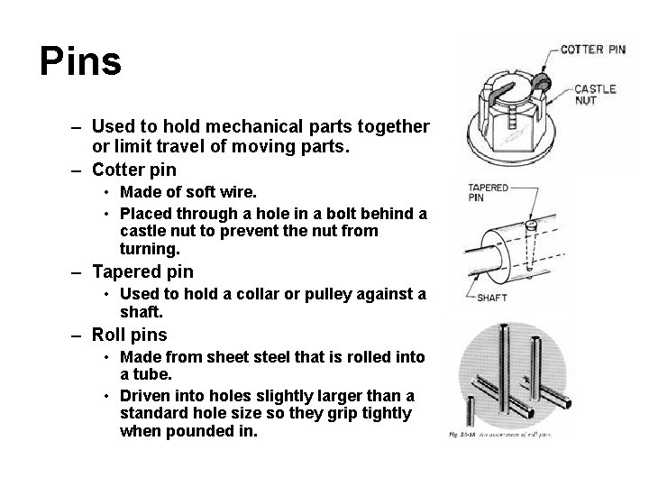 Pins – Used to hold mechanical parts together or limit travel of moving parts.