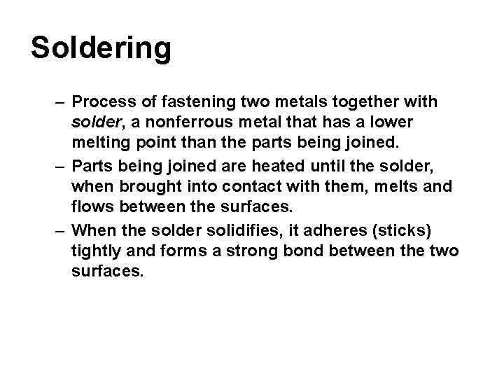 Soldering – Process of fastening two metals together with solder, a nonferrous metal that