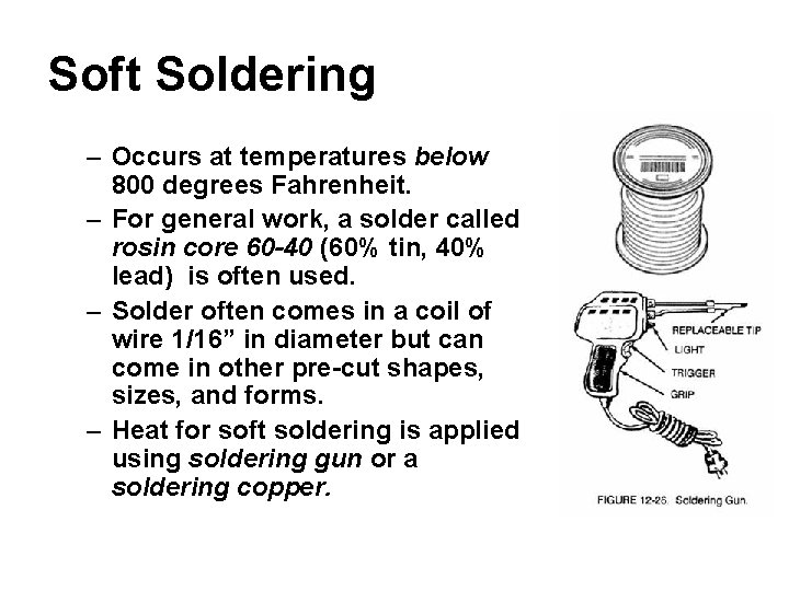 Soft Soldering – Occurs at temperatures below 800 degrees Fahrenheit. – For general work,