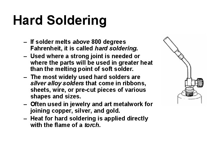 Hard Soldering – If solder melts above 800 degrees Fahrenheit, it is called hard