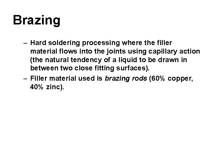 Brazing – Hard soldering processing where the filler material flows into the joints using