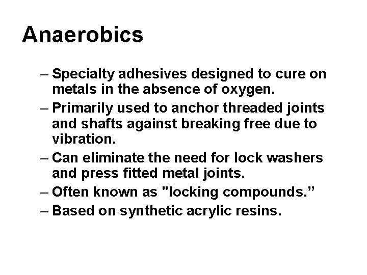 Anaerobics – Specialty adhesives designed to cure on metals in the absence of oxygen.