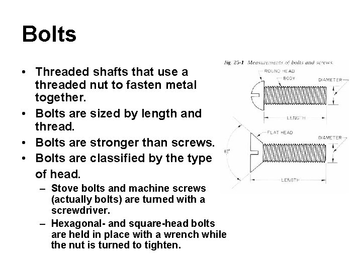 Bolts • Threaded shafts that use a threaded nut to fasten metal together. •