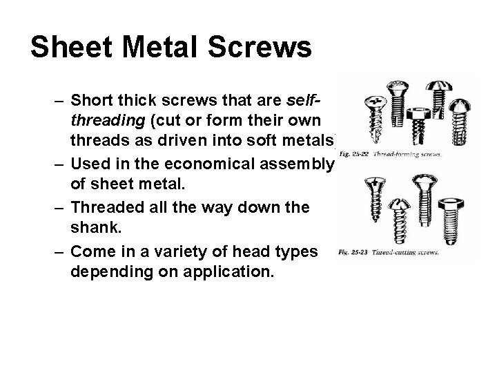 Sheet Metal Screws – Short thick screws that are selfthreading (cut or form their