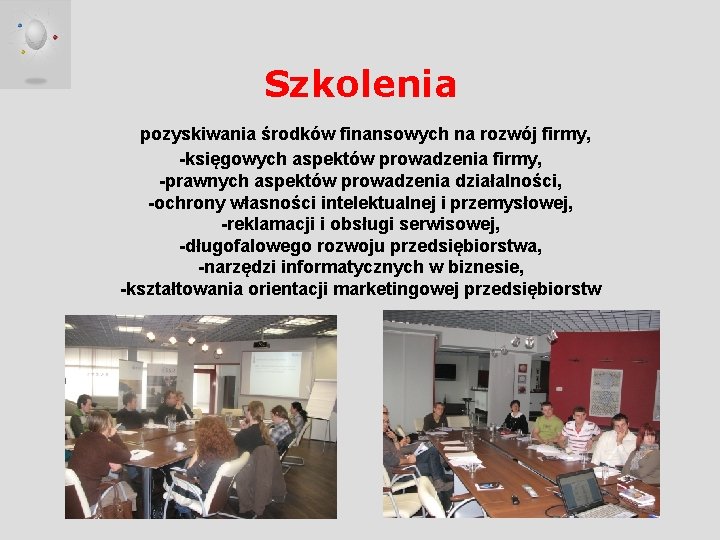 Szkolenia pozyskiwania środków finansowych na rozwój firmy, -księgowych aspektów prowadzenia firmy, -prawnych aspektów prowadzenia