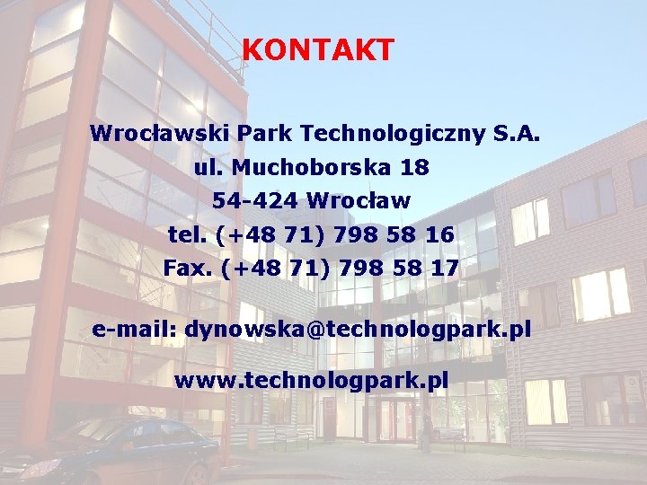 KONTAKT Wrocławski Park Technologiczny S. A. ul. Muchoborska 18 54 -424 Wrocław tel. (+48