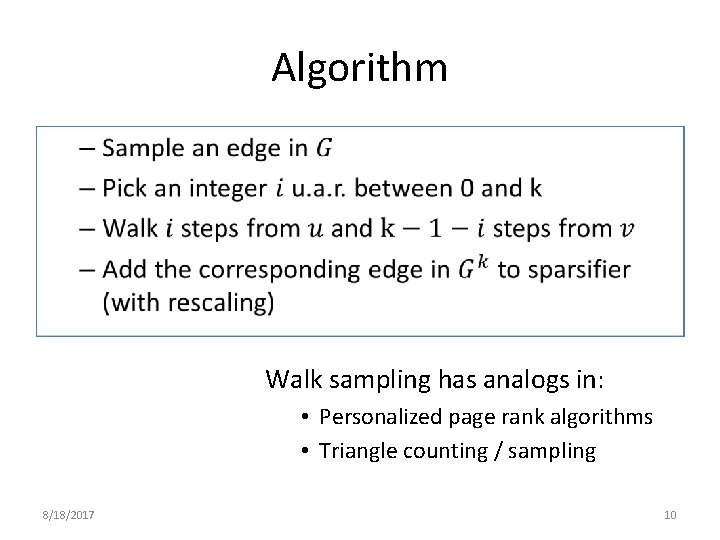 Algorithm • Walk sampling has analogs in: • Personalized page rank algorithms • Triangle