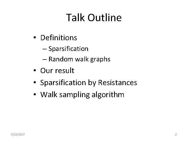 Talk Outline • Definitions – Sparsification – Random walk graphs • Our result •