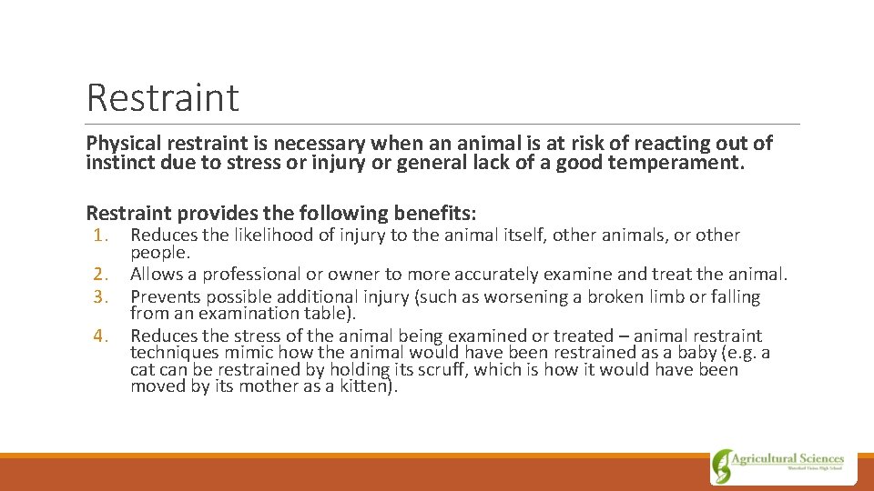 Restraint Physical restraint is necessary when an animal is at risk of reacting out