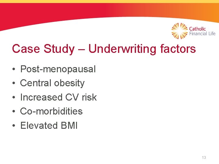 Case Study – Underwriting factors • • • Post-menopausal Central obesity Increased CV risk