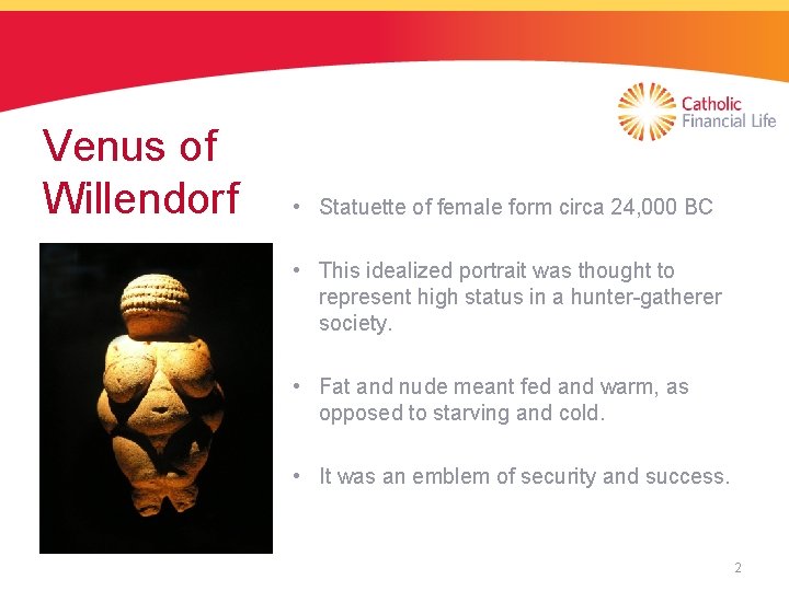 Venus of Willendorf • Statuette of female form circa 24, 000 BC • This