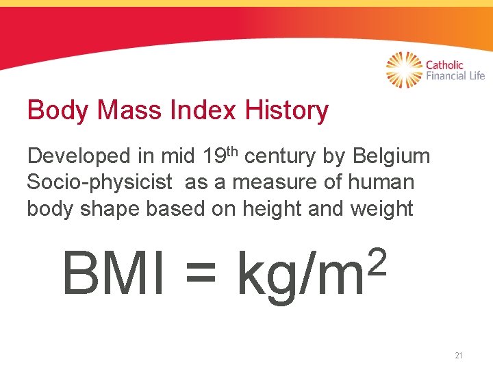 Body Mass Index History Developed in mid 19 th century by Belgium Socio-physicist as