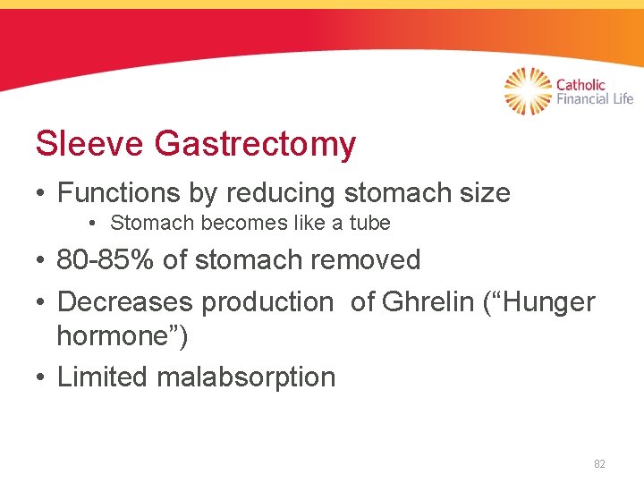 Sleeve Gastrectomy • Functions by reducing stomach size • Stomach becomes like a tube