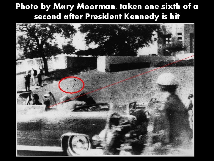 Photo by Mary Moorman, taken one sixth of a second after President Kennedy is