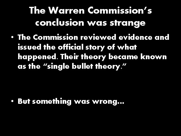 The Warren Commission’s conclusion was strange • The Commission reviewed evidence and issued the