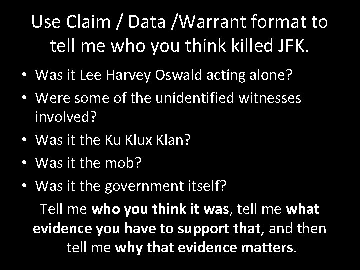 Use Claim / Data /Warrant format to tell me who you think killed JFK.