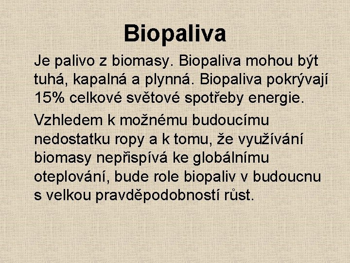 Biopaliva Je palivo z biomasy. Biopaliva mohou být tuhá, kapalná a plynná. Biopaliva pokrývají