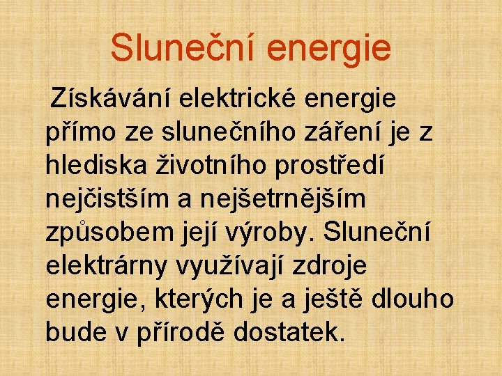 Sluneční energie Získávání elektrické energie přímo ze slunečního záření je z hlediska životního prostředí