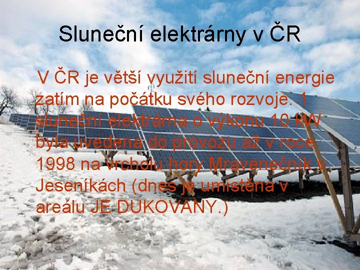 Sluneční elektrárny v ČR V ČR je větší využití sluneční energie zatím na počátku