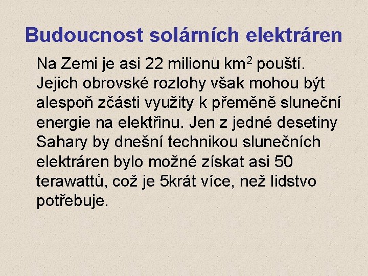 Budoucnost solárních elektráren Na Zemi je asi 22 milionů km 2 pouští. Jejich obrovské