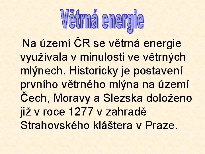 Na území ČR se větrná energie využívala v minulosti ve větrných mlýnech. Historicky je