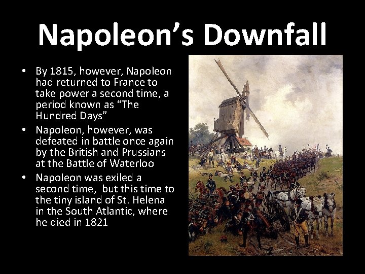 Napoleon’s Downfall • By 1815, however, Napoleon had returned to France to take power