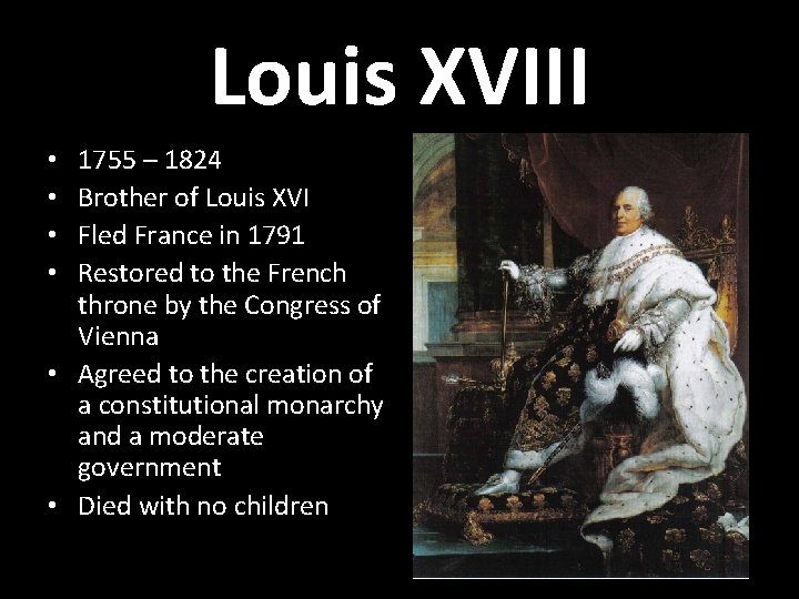 Louis XVIII 1755 – 1824 Brother of Louis XVI Fled France in 1791 Restored