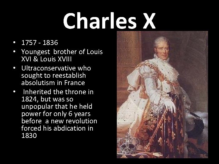 Charles X • 1757 - 1836 • Youngest brother of Louis XVI & Louis