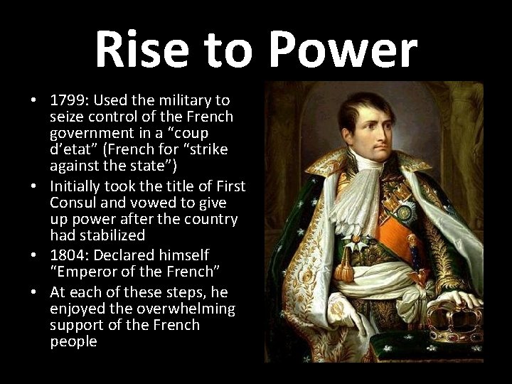 Rise to Power • 1799: Used the military to seize control of the French