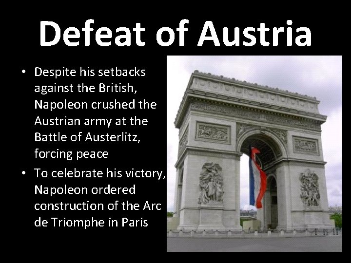 Defeat of Austria • Despite his setbacks against the British, Napoleon crushed the Austrian