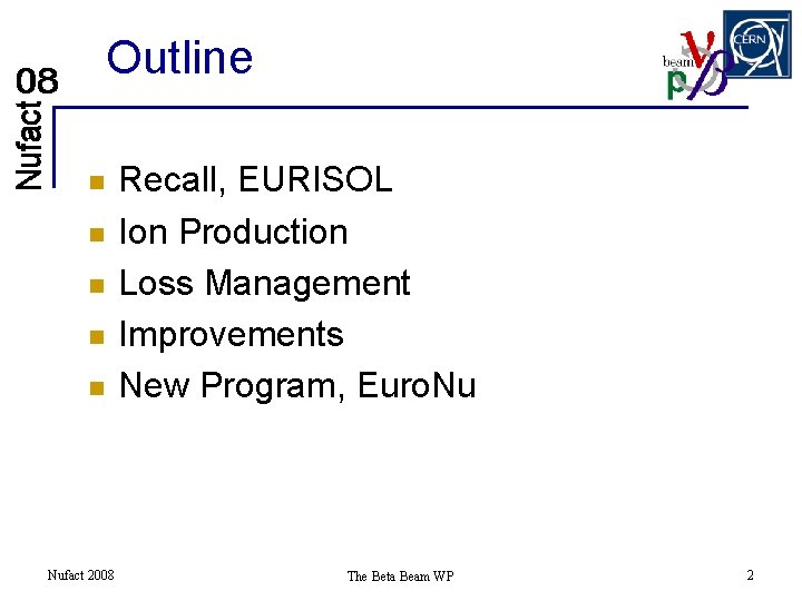 Outline n n n Nufact 2008 Recall, EURISOL Ion Production Loss Management Improvements New