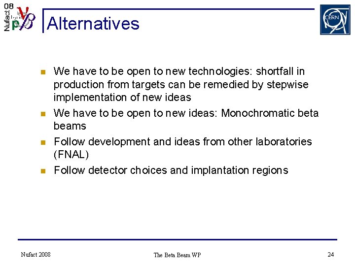 Alternatives n n Nufact 2008 We have to be open to new technologies: shortfall