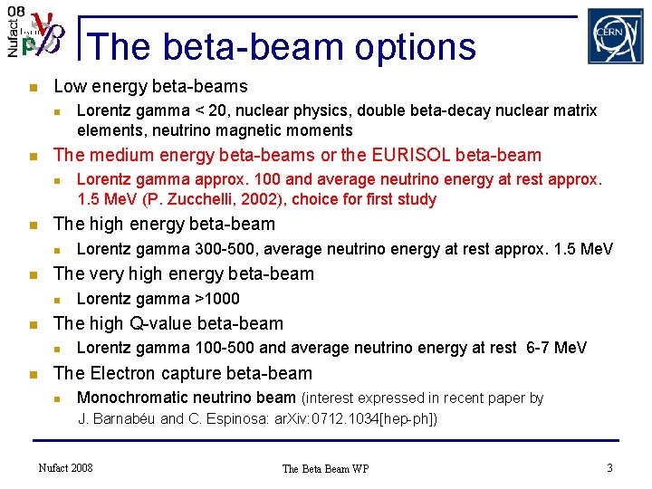 The beta-beam options n Low energy beta-beams n n The medium energy beta-beams or