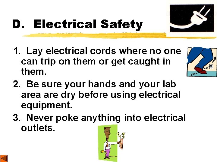 D. Electrical Safety 1. Lay electrical cords where no one can trip on them