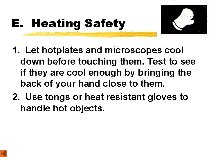 E. Heating Safety 1. Let hotplates and microscopes cool down before touching them. Test