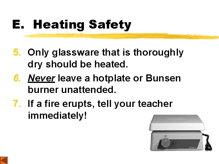 E. Heating Safety 5. Only glassware that is thoroughly dry should be heated. 6.