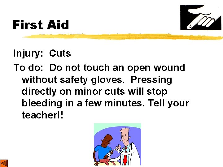 First Aid Injury: Cuts To do: Do not touch an open wound without safety
