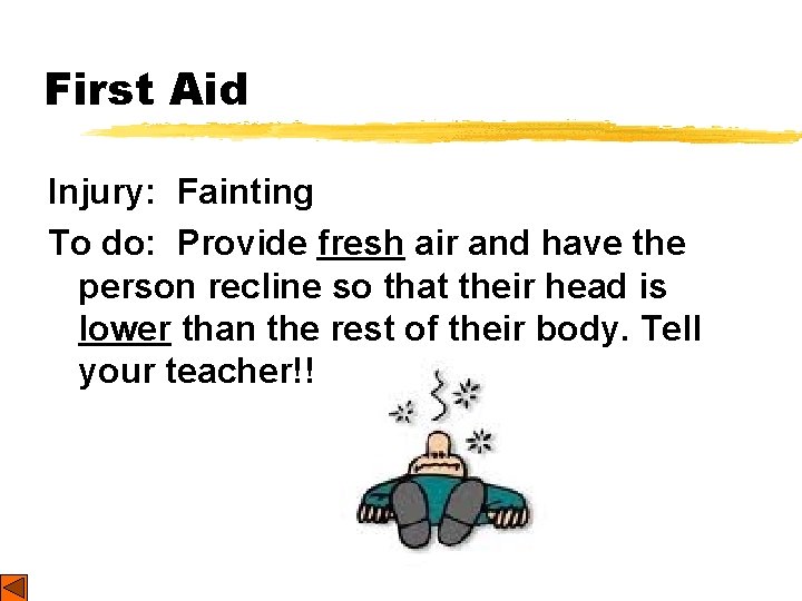 First Aid Injury: Fainting To do: Provide fresh air and have the person recline