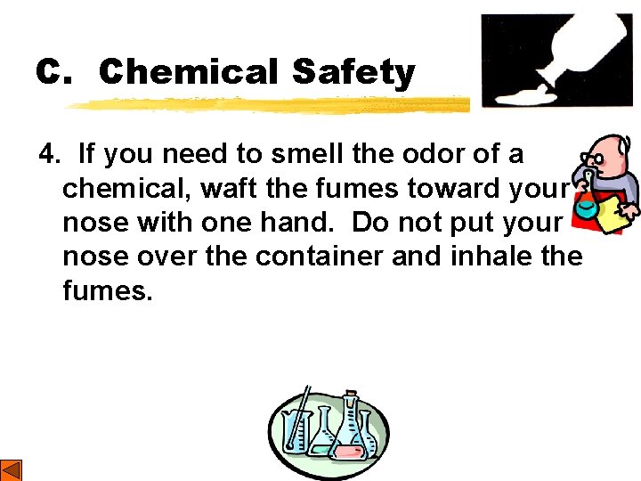 C. Chemical Safety 4. If you need to smell the odor of a chemical,