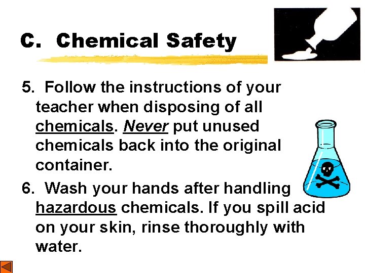 C. Chemical Safety 5. Follow the instructions of your teacher when disposing of all