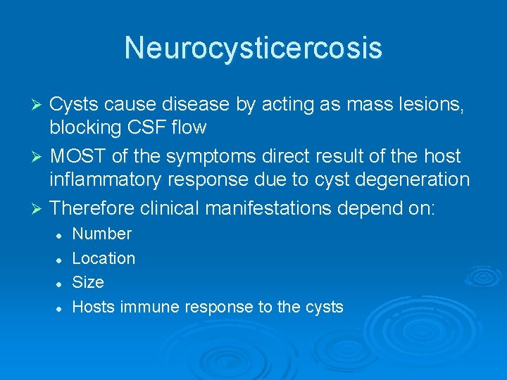 Neurocysticercosis Cysts cause disease by acting as mass lesions, blocking CSF flow Ø MOST